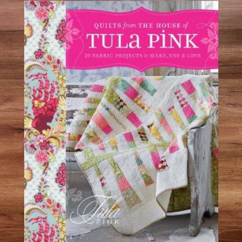 Quilts from The House of Tula Pink: 20 Fabric Projects to Make, Use & Love