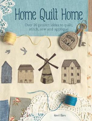 Home Quilt Home by Janet Clare