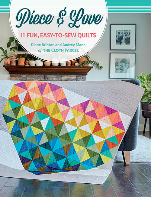 Piece & Love - 11 Fun, Easy-to-Sew Quilts