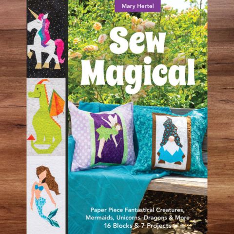 Sew Magical: Paper Piece Fantastical Creatures, Mermaids, Unicorns, Dragons & More