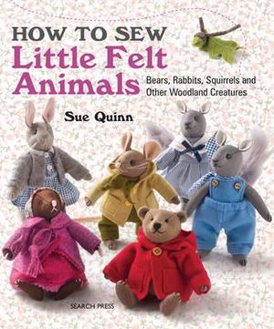 How to Sew Little Felt Animals - Sue Quinn