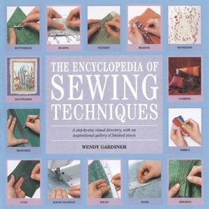 The Encyclopedia of Sewing Techniques  by Wendy Gardiner